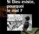 Si Dieu existe, pourquoi le mal ?